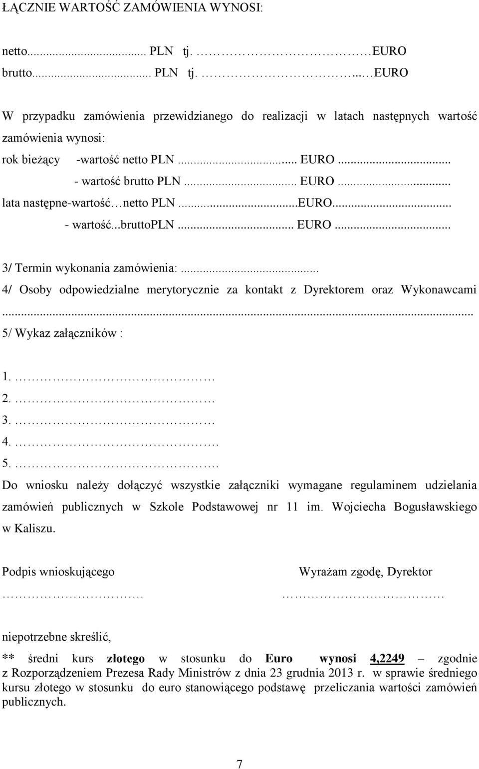 .. 4/ Osoby odpowiedzialne merytorycznie za kontakt z Dyrektorem oraz Wykonawcami... 5/