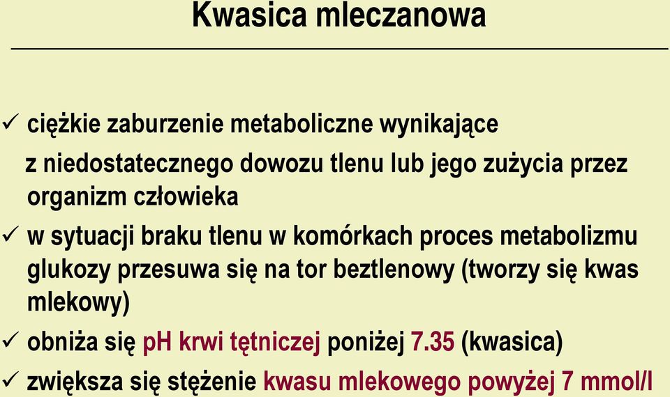 metabolizmu glukozy przesuwa się na tor beztlenowy (tworzy się kwas mlekowy) obniża się ph