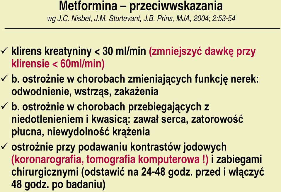 ostrożnie w chorobach zmieniających funkcję nerek: odwodnienie, wstrząs, zakażenia b.