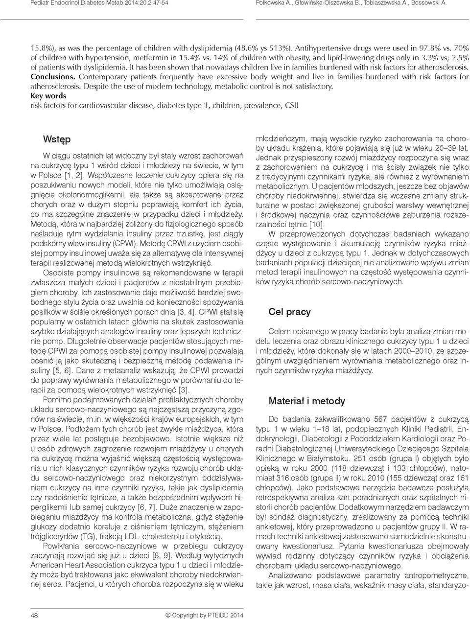 5% of patients with dyslipidemia. It has been shown that nowadays children live in families burdened with risk factors for atherosclerosis. Conclusions.