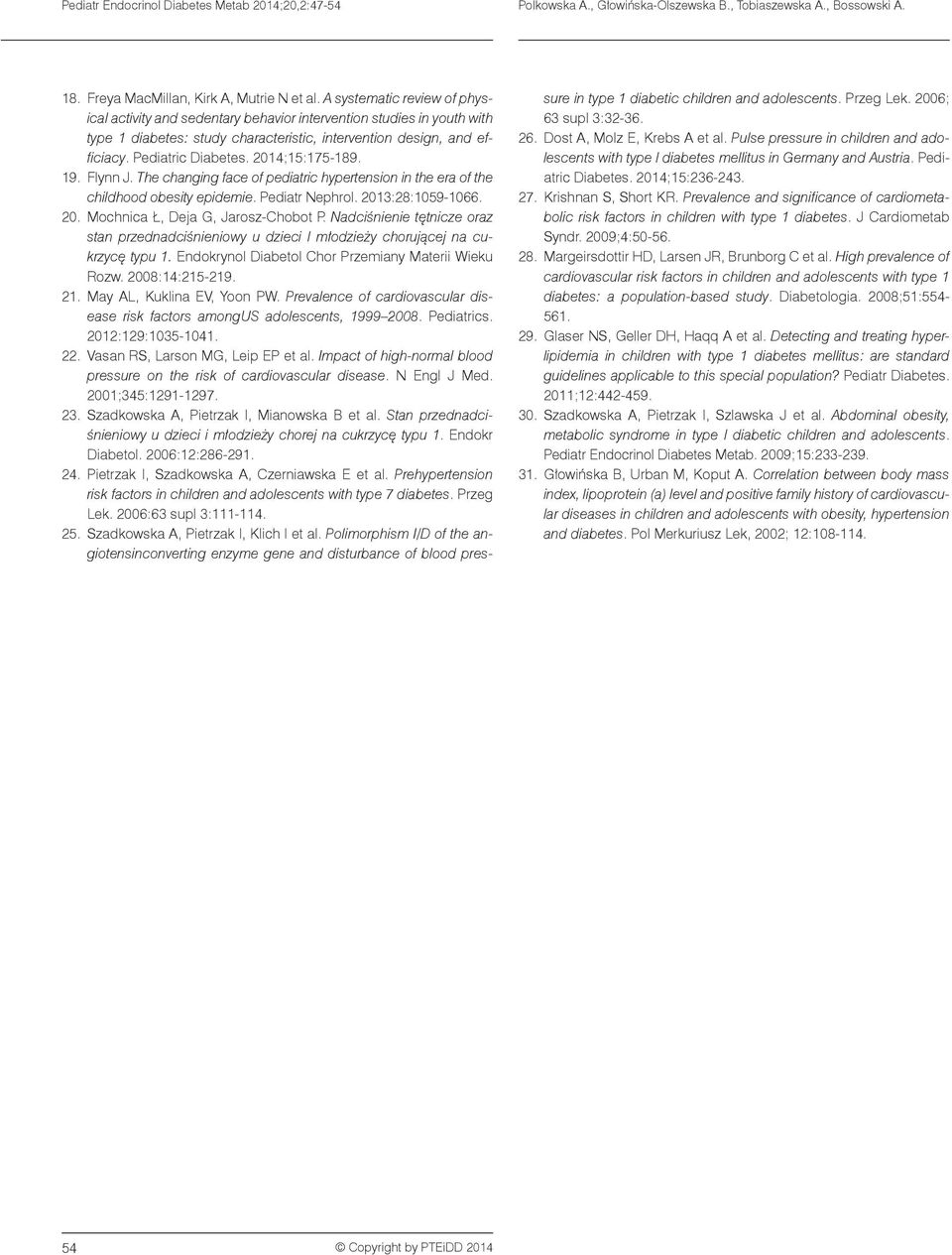 2014;15:175-189. 19. Flynn J. The changing face of pediatric hypertension in the era of the childhood obesity epidemie. Pediatr Nephrol. 2013:28:1059-1066. 20. Mochnica Ł, Deja G, Jarosz-Chobot P.