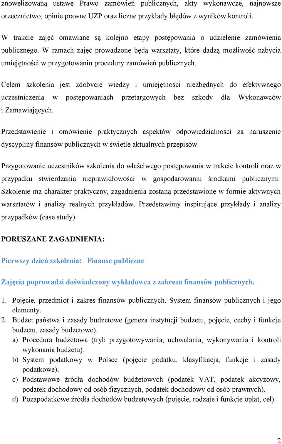 W ramach zajęć prowadzone będą warsztaty, które dadzą możliwość nabycia umiejętności w przygotowaniu procedury zamówień publicznych.