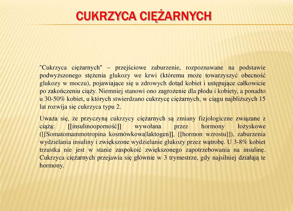 Niemniej stanowi ono zagrożenie dla płodu i kobiety, a ponadto u 30-50% kobiet, u których stwierdzano cukrzycę ciężarnych, w ciągu najbliższych 15 lat rozwija się cukrzyca typu 2.