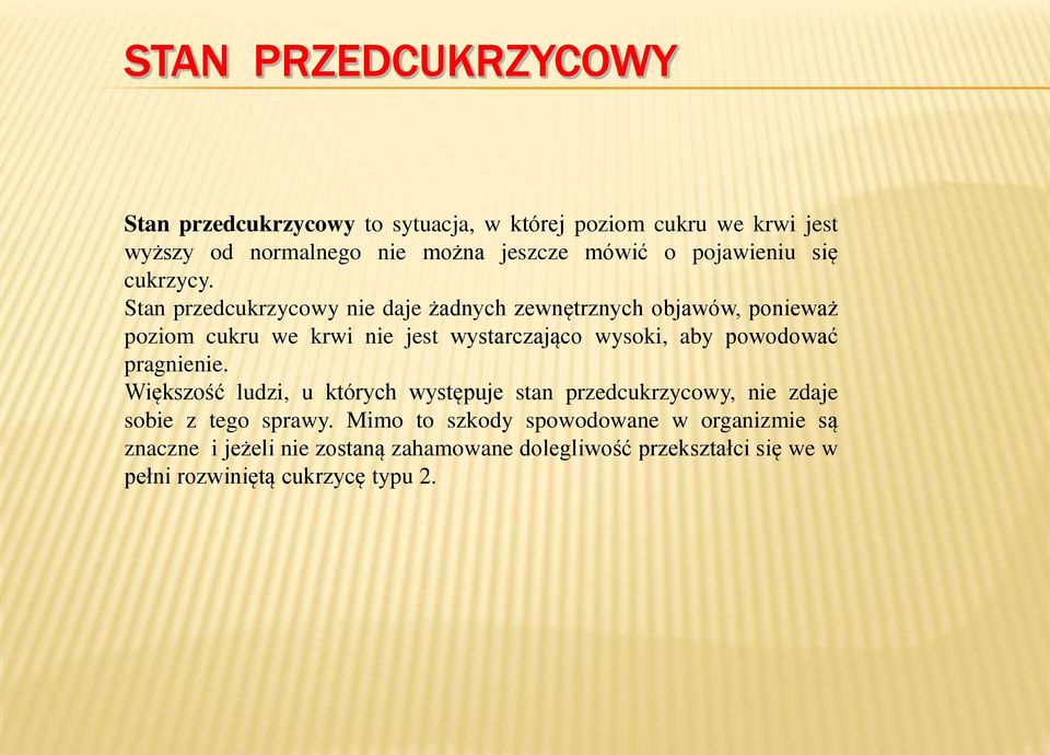 Stan przedcukrzycowy nie daje żadnych zewnętrznych objawów, ponieważ poziom cukru we krwi nie jest wystarczająco wysoki, aby powodować