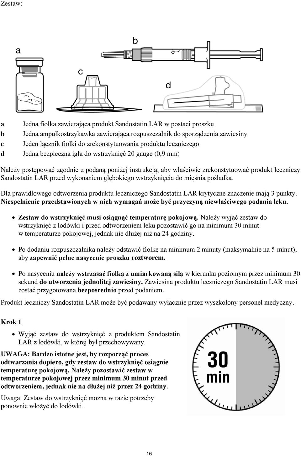 Sandostatin LAR przed wykonaniem głębokiego wstrzyknięcia do mięśnia pośladka. Dla prawidłowego odtworzenia produktu leczniczego Sandostatin LAR krytyczne znaczenie mają 3 punkty.