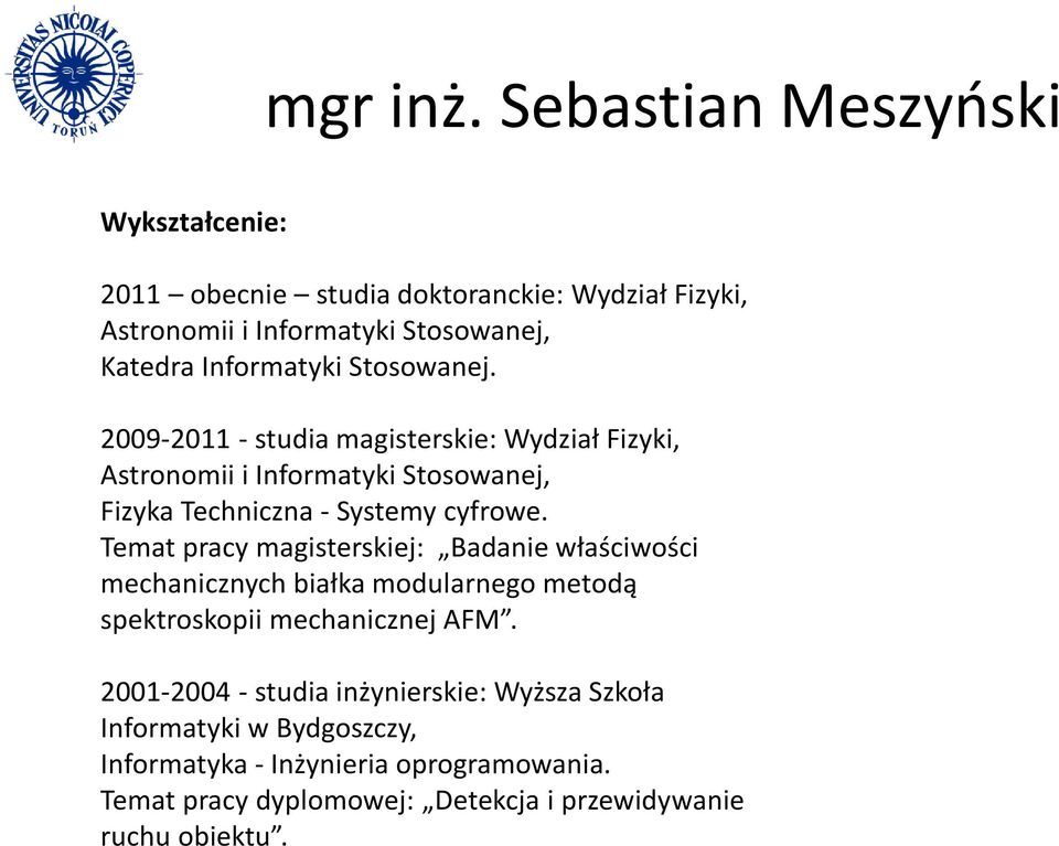 Temat pracy magisterskiej: Badanie właściwości mechanicznych białka modularnego metodą spektroskopii mechanicznej AFM.