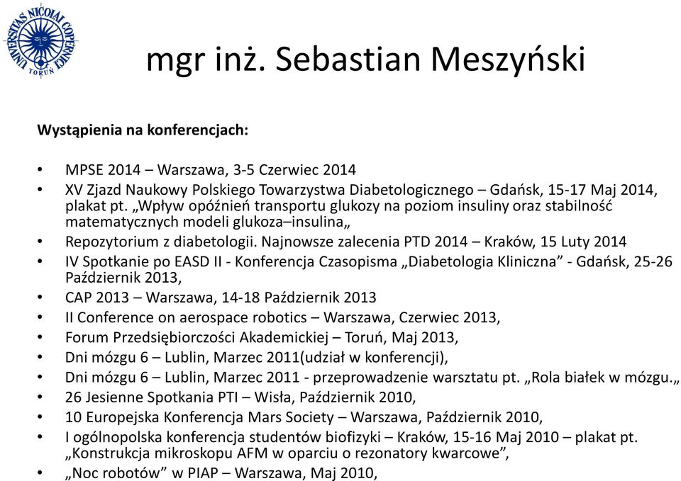 Najnowsze zalecenia PTD 2014 Kraków, 15 Luty 2014 IV Spotkanie po EASD II - Konferencja Czasopisma Diabetologia Kliniczna - Gdańsk, 25-26 Październik 2013, CAP 2013 Warszawa, 14-18 Październik 2013