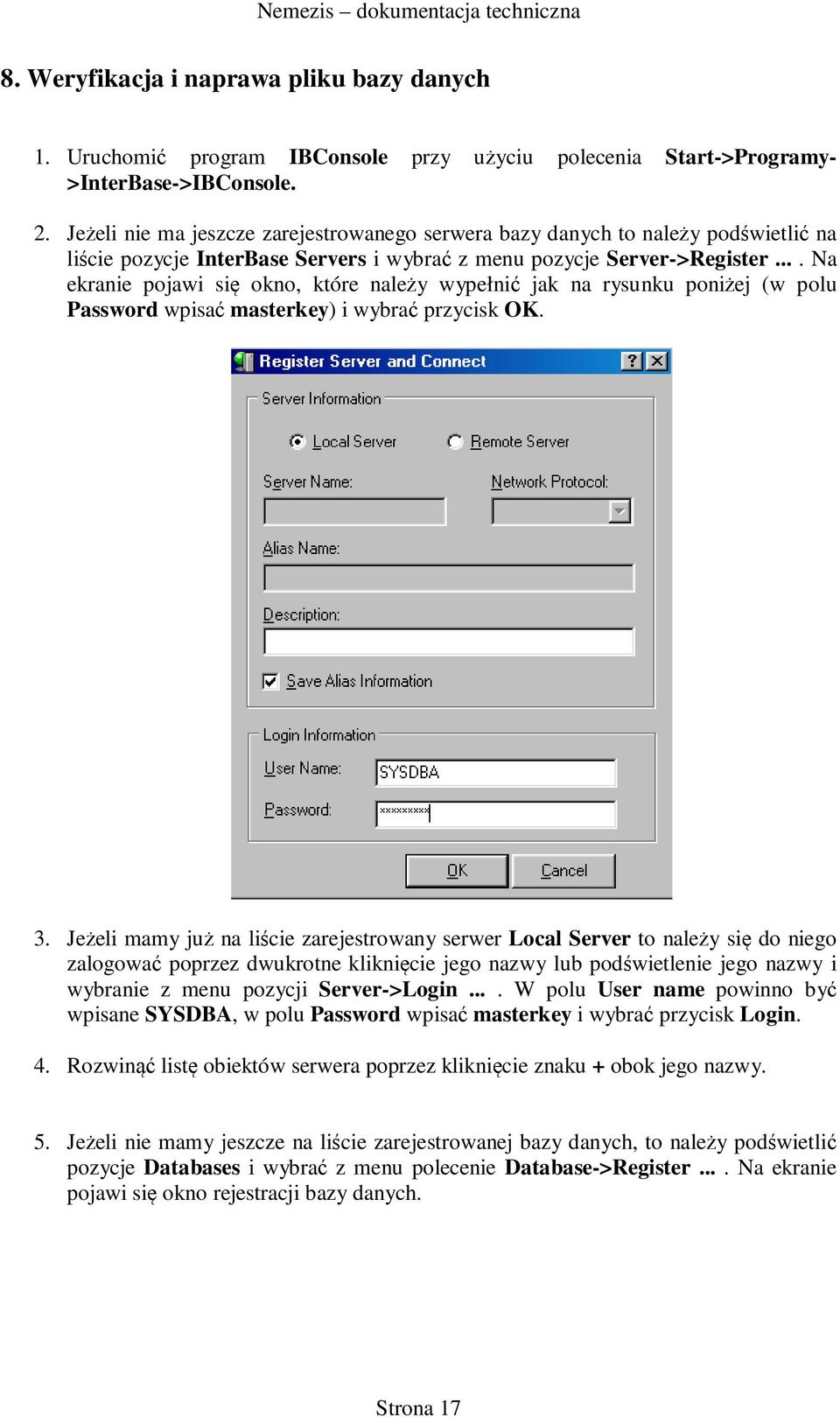 ... Na ekranie pojawi się okno, które należy wypełnić jak na rysunku poniżej (w polu Password wpisać masterkey) i wybrać przycisk OK. 3.