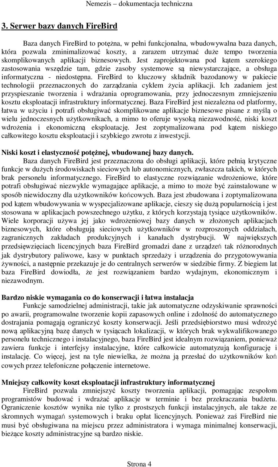 FireBird to kluczowy składnik bazodanowy w pakiecie technologii przeznaczonych do zarządzania cyklem życia aplikacji.