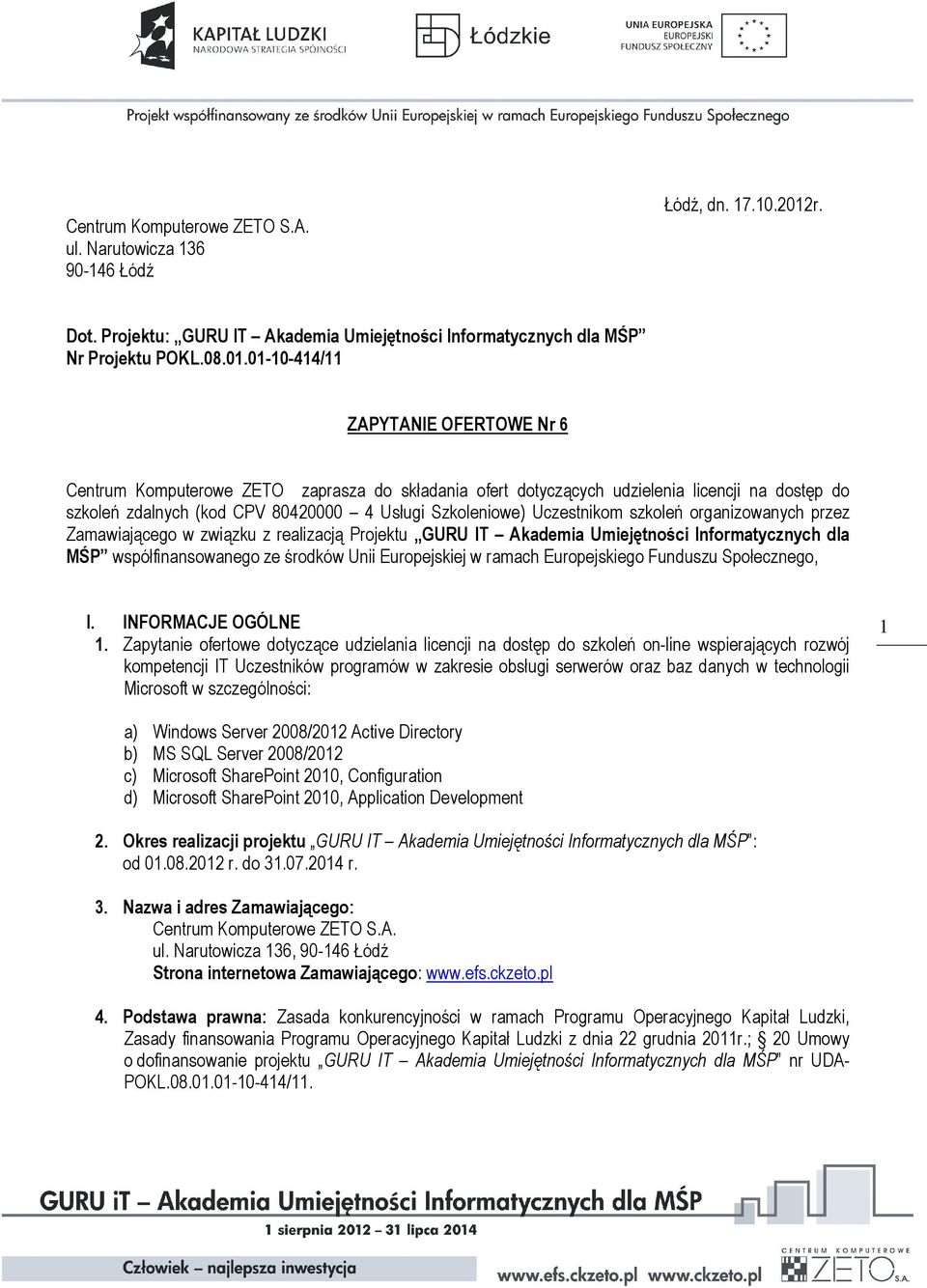 01-10-414/11 ZAPYTANIE OFERTOWE Nr 6 Centrum Komputerowe ZETO zaprasza do składania ofert dotyczących udzielenia licencji na dostęp do szkoleń zdalnych (kod CPV 80420000 4 Usługi Szkoleniowe)