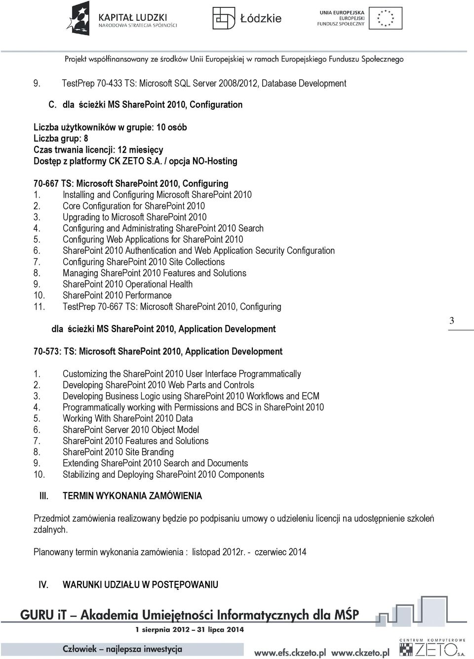 / opcja NO-Hosting 70-667 TS: Microsoft SharePoint 2010, Configuring 1. Installing and Configuring Microsoft SharePoint 2010 2. Core Configuration for SharePoint 2010 3.