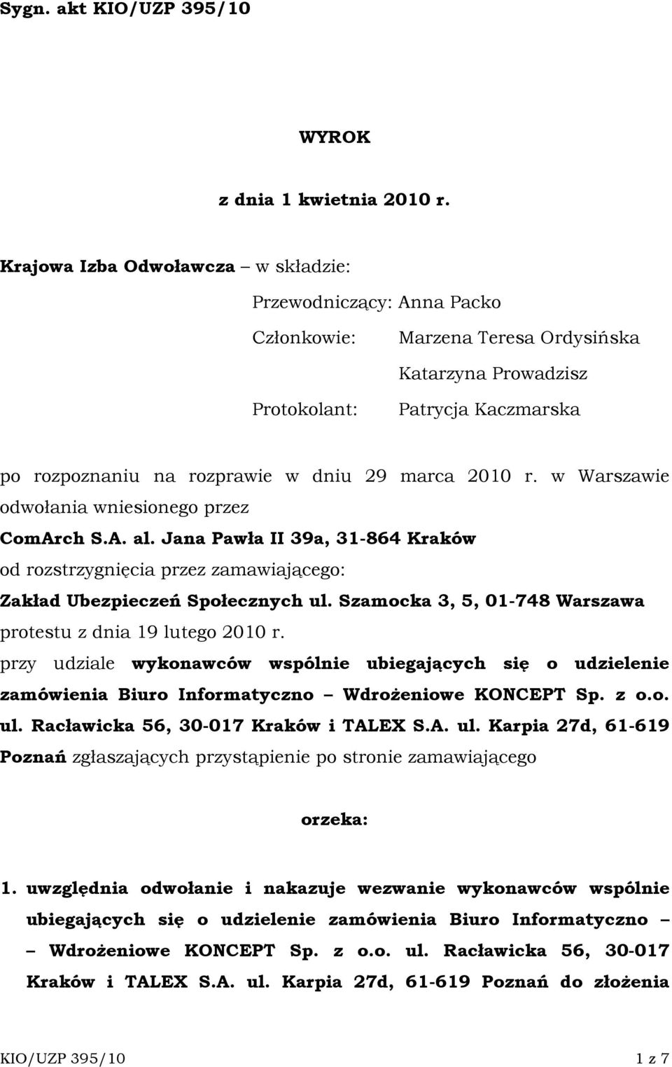 2010 r. w Warszawie odwołania wniesionego przez ComArch S.A. al. Jana Pawła II 39a, 31-864 Kraków od rozstrzygnięcia przez zamawiającego: Zakład Ubezpieczeń Społecznych ul.