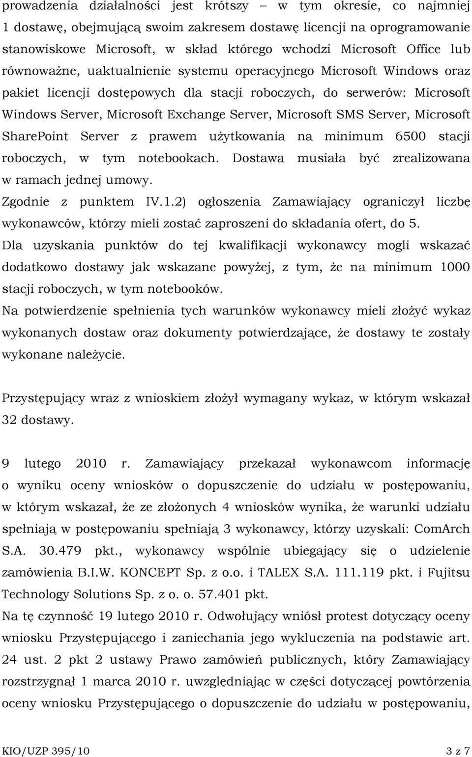 Microsoft SMS Server, Microsoft SharePoint Server z prawem uŝytkowania na minimum 6500 stacji roboczych, w tym notebookach. Dostawa musiała być zrealizowana w ramach jednej umowy.