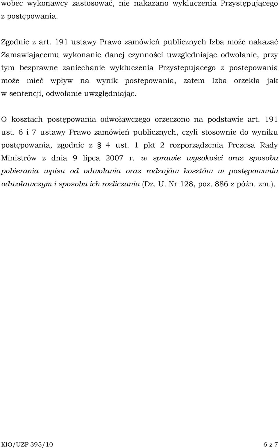 mieć wpływ na wynik postępowania, zatem Izba orzekła jak w sentencji, odwołanie uwzględniając. O kosztach postępowania odwoławczego orzeczono na podstawie art. 191 ust.