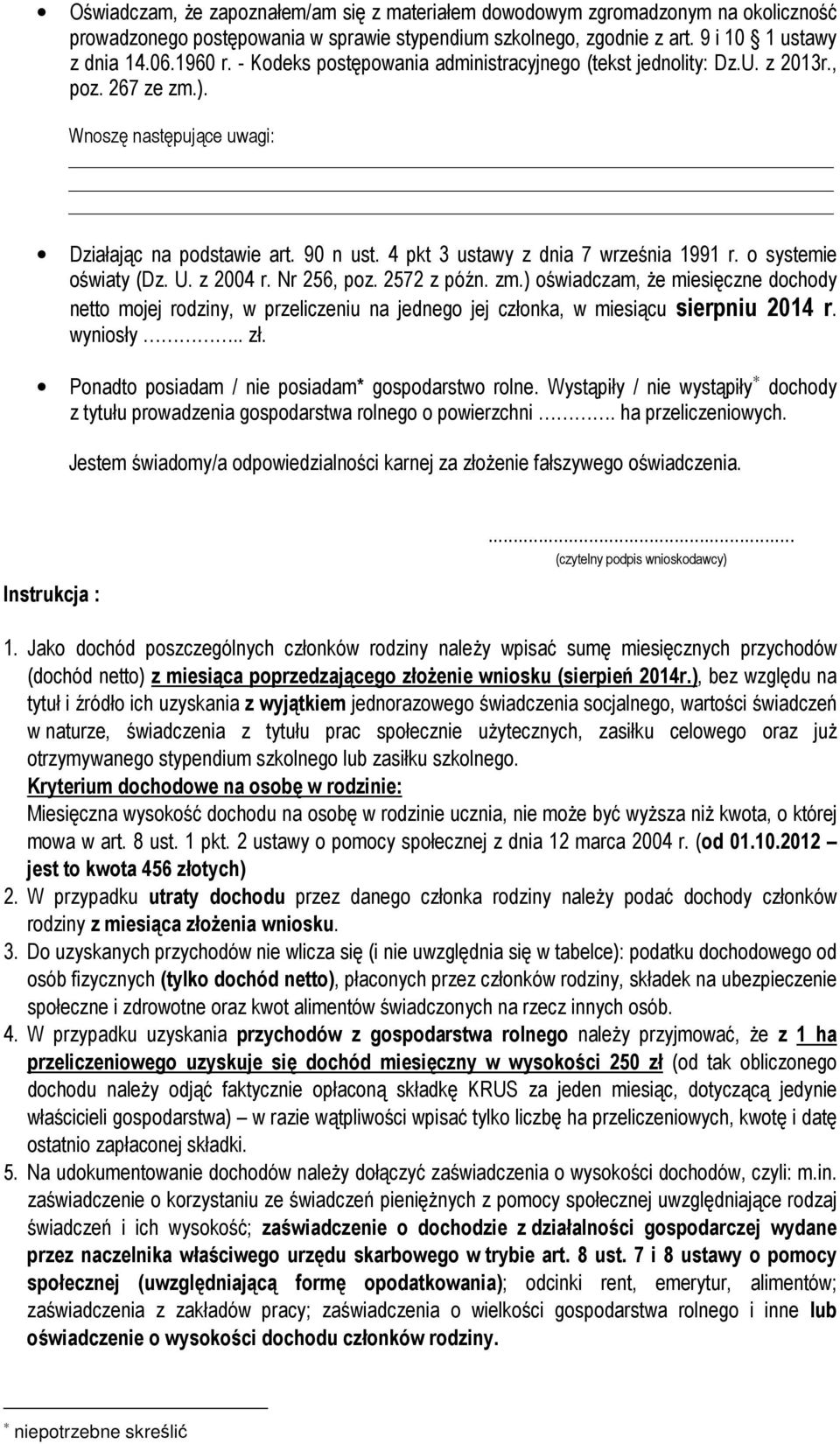 o systemie oświaty (Dz. U. z 2004 r. Nr 256, poz. 2572 z późn. zm.) oświadczam, że miesięczne dochody netto mojej rodziny, w przeliczeniu na jednego jej członka, w miesiącu sierpniu 2014 r. wyniosły.