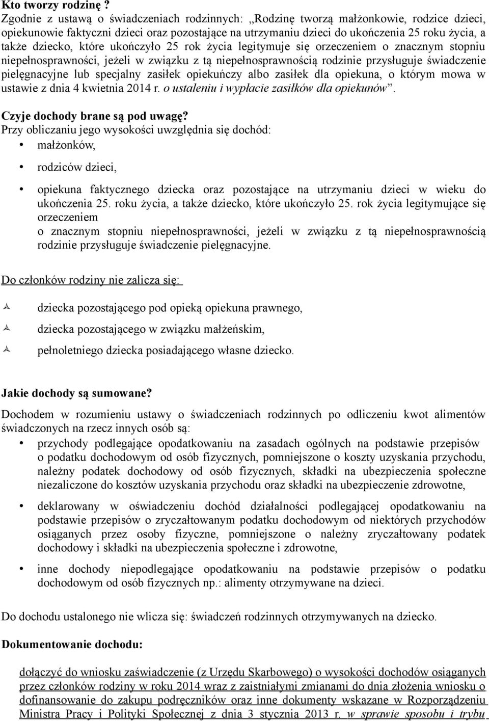 dziecko, które ukończyło 25 rok życia legitymuje się orzeczeniem o znacznym stopniu niepełnosprawności, jeżeli w związku z tą niepełnosprawnością rodzinie przysługuje świadczenie pielęgnacyjne lub