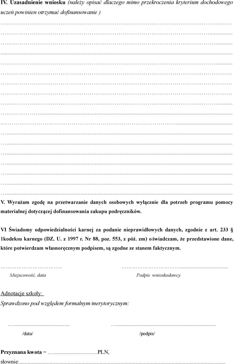 VI Świadomy odpowiedzialności karnej za podanie nieprawidłowych danych, zgodnie z art. 233 1kodeksu karnego (DZ. U. z 1997 r. Nr 88, poz. 553, z póź.