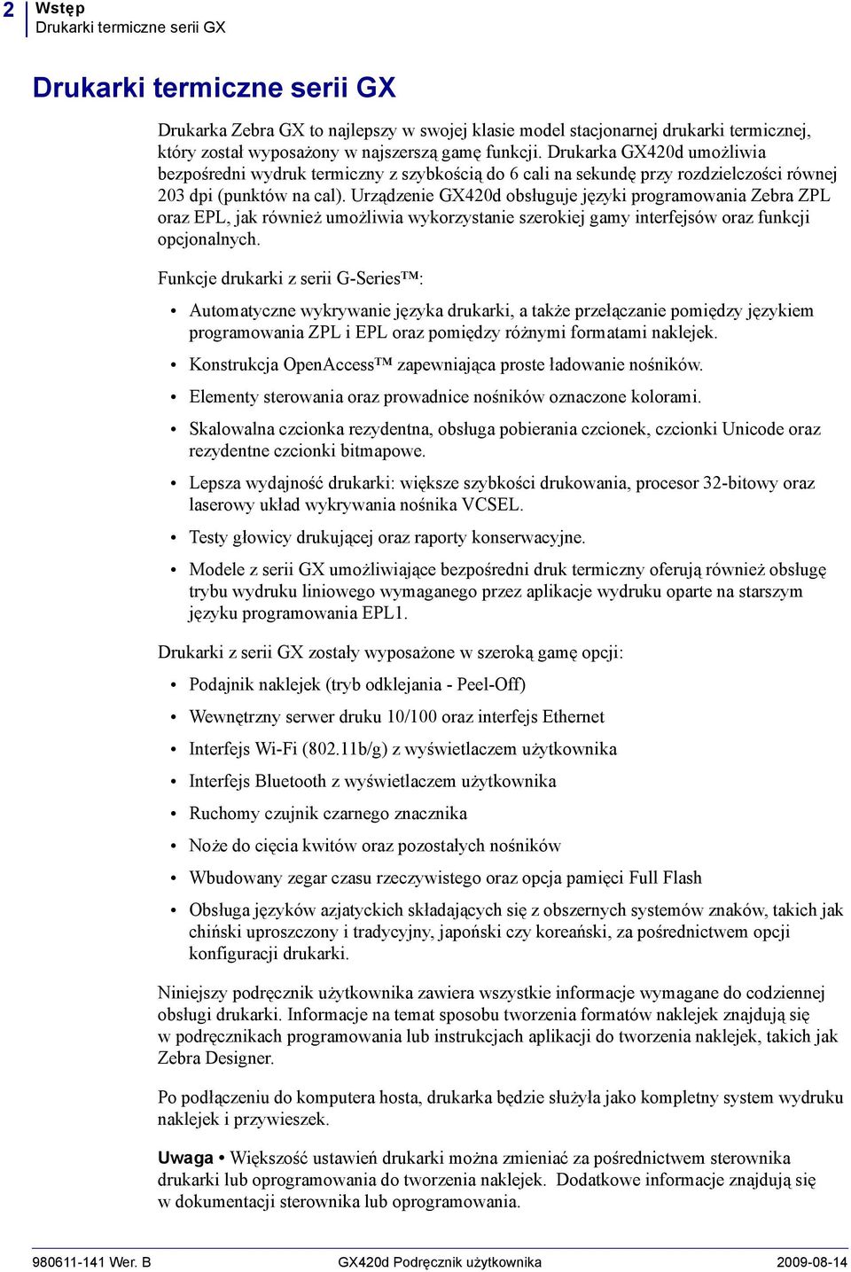 Urządzenie GX420d obsługuje języki programowania Zebra ZPL oraz EPL, jak również umożliwia wykorzystanie szerokiej gamy interfejsów oraz funkcji opcjonalnych.