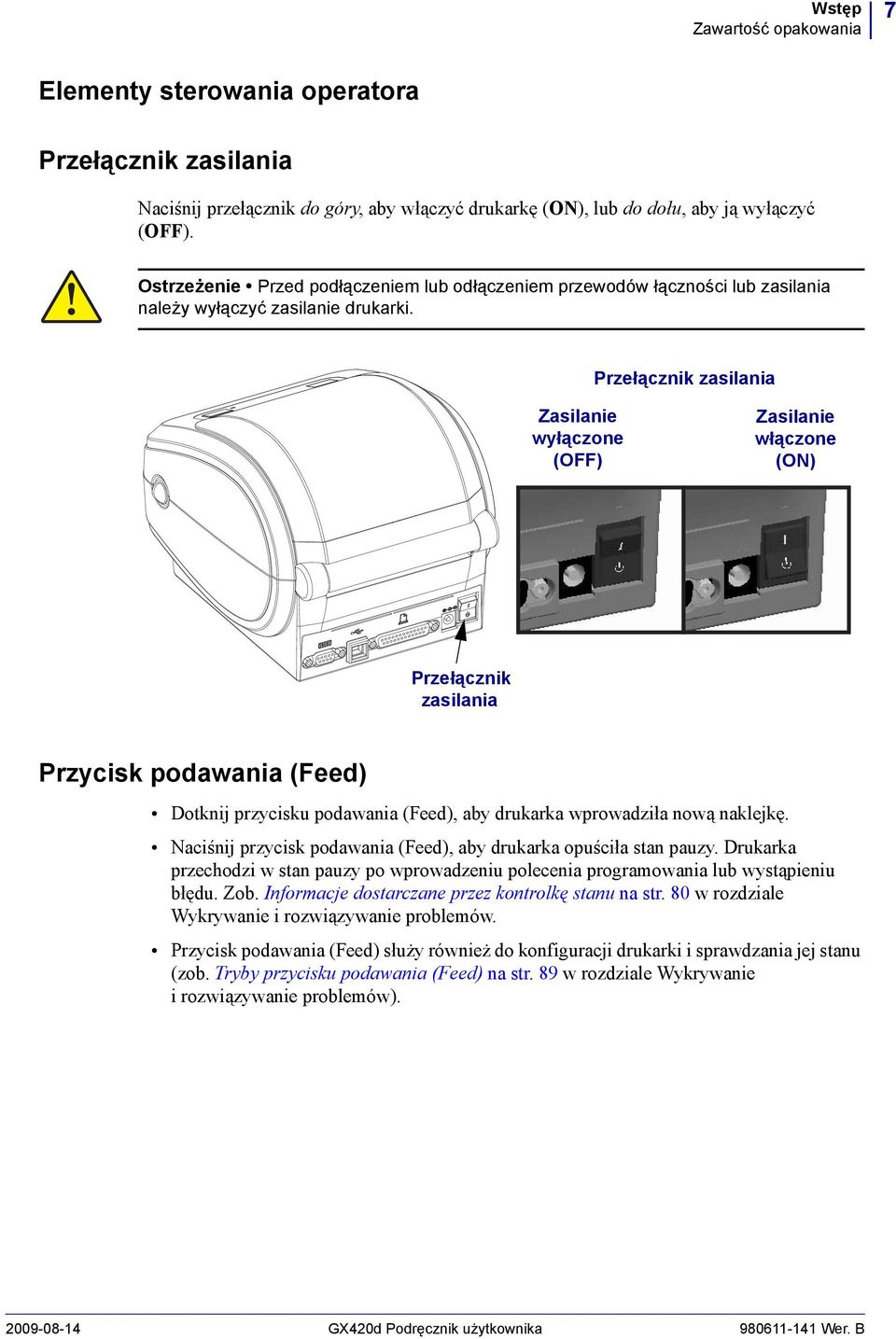 Przełącznik zasilania Zasilanie wyłączone (OFF) Zasilanie włączone (ON) Przełącznik zasilania Przycisk podawania (Feed) Dotknij przycisku podawania (Feed), aby drukarka wprowadziła nową naklejkę.