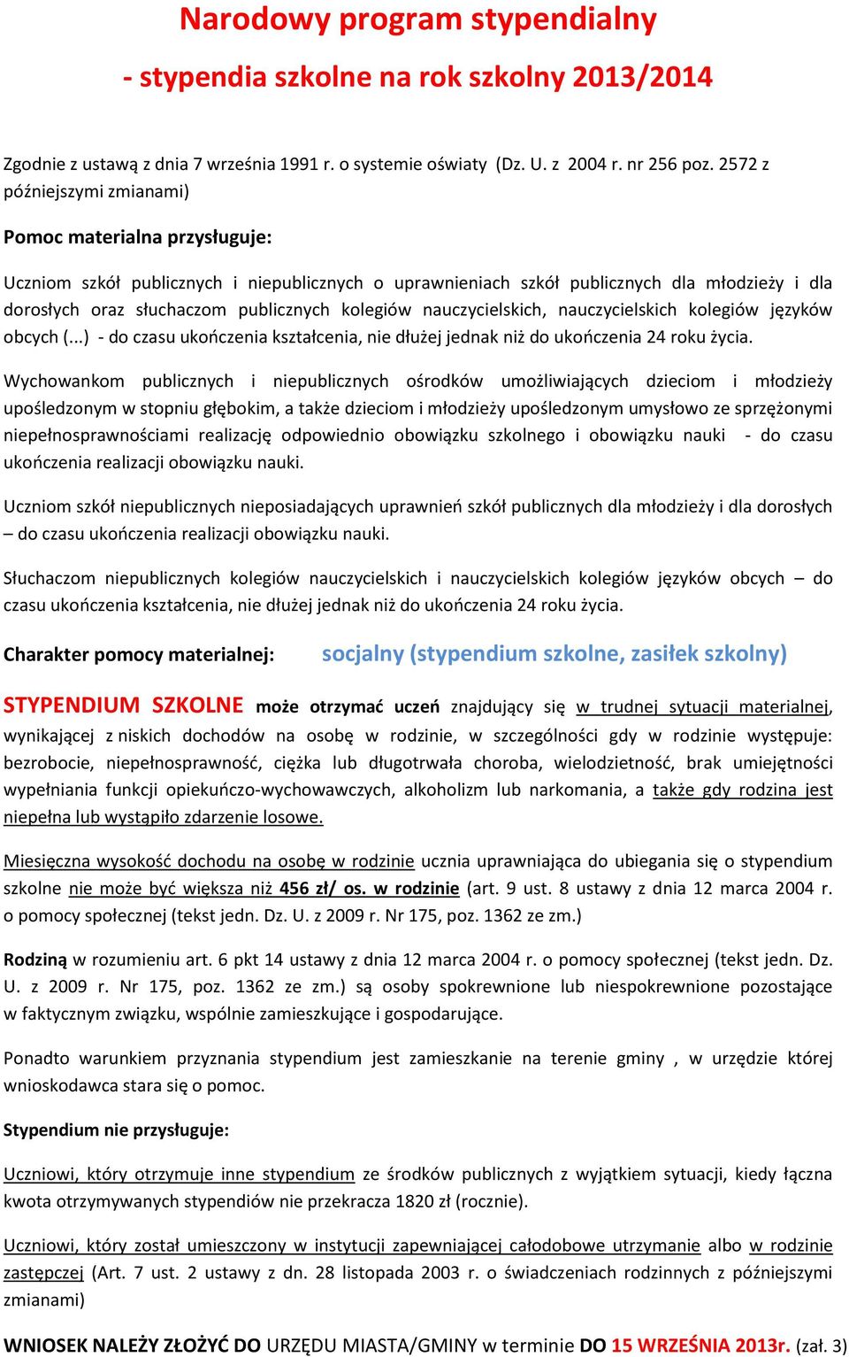 kolegiów nauczycielskich, nauczycielskich kolegiów języków obcych (...) - do czasu ukończenia kształcenia, nie dłużej jednak niż do ukończenia 24 roku życia.