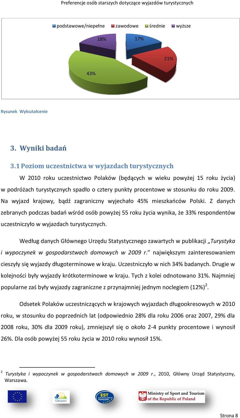 roku 2009. Na wyjazd krajowy, bądź zagraniczny wyjechało 4 mieszkaoców Polski.
