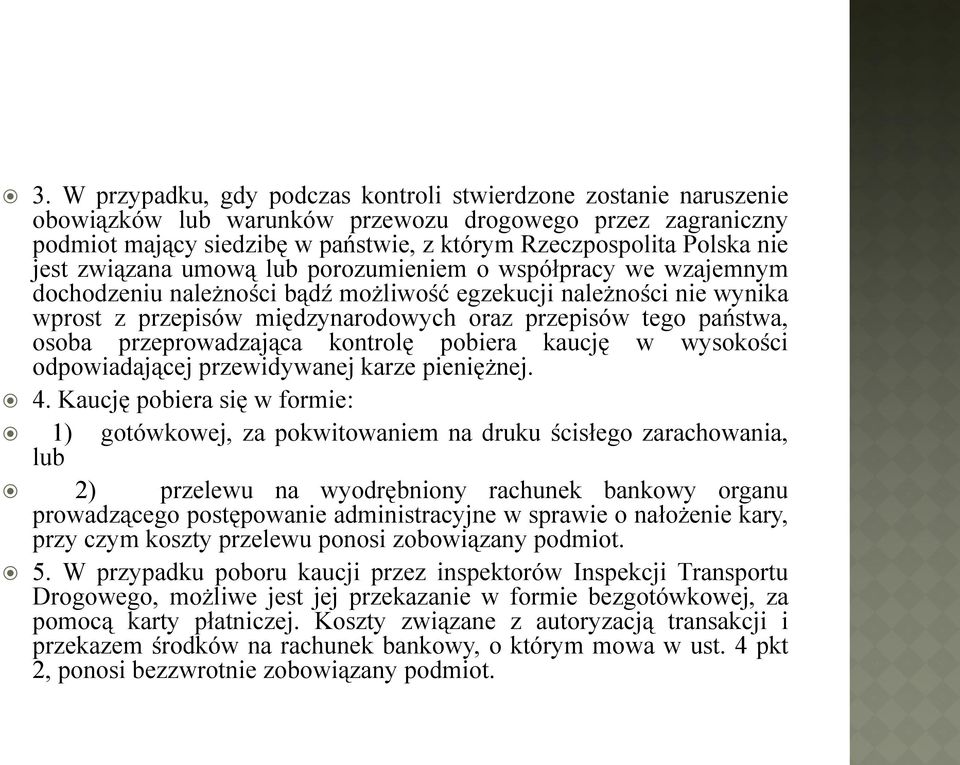 państwa, osoba przeprowadzająca kontrolę pobiera kaucję odpowiadającej przewidywanej karze pieniężnej. w wysokości 4.