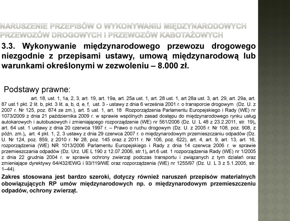 o transporcie drogowym (Dz. U. z 2007 r. Nr 125, poz. 874 ze zm.), art. 5 ust. 1, art. 18 Rozporządzenia Parlamentu Europejskiego i Rady (WE) nr 1073/2009 z dnia 21 października 2009 r.