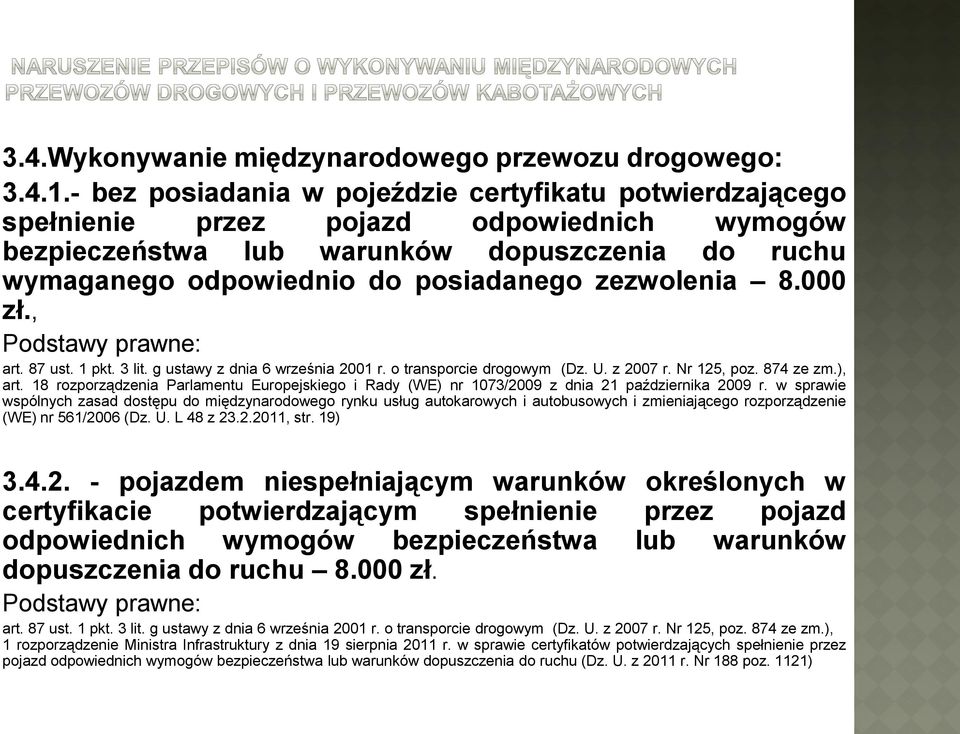 zezwolenia 8.000 zł., Podstawy prawne: art. 87 ust. 1 pkt. 3 lit. g ustawy z dnia 6 września 2001 r. o transporcie drogowym (Dz. U. z 2007 r. Nr 125, poz. 874 ze zm.), art.