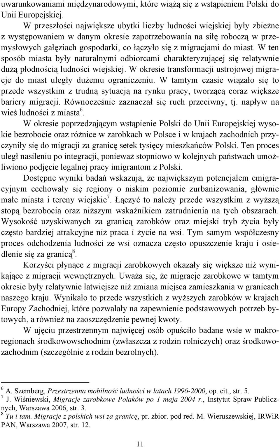 migracjami do miast. W ten sposób miasta były naturalnymi odbiorcami charakteryzującej się relatywnie dużą płodnością ludności wiejskiej.