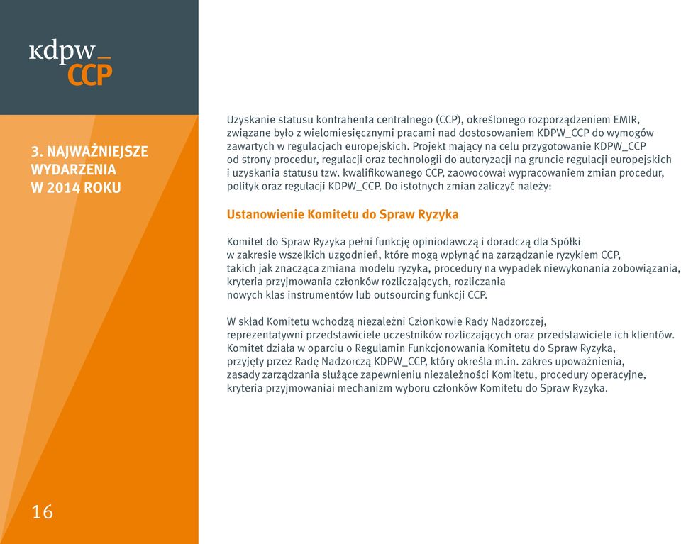 Projekt mający na celu przygotowanie KDPW_CCP od strony procedur, regulacji oraz technologii do autoryzacji na gruncie regulacji europejskich i uzyskania statusu tzw.