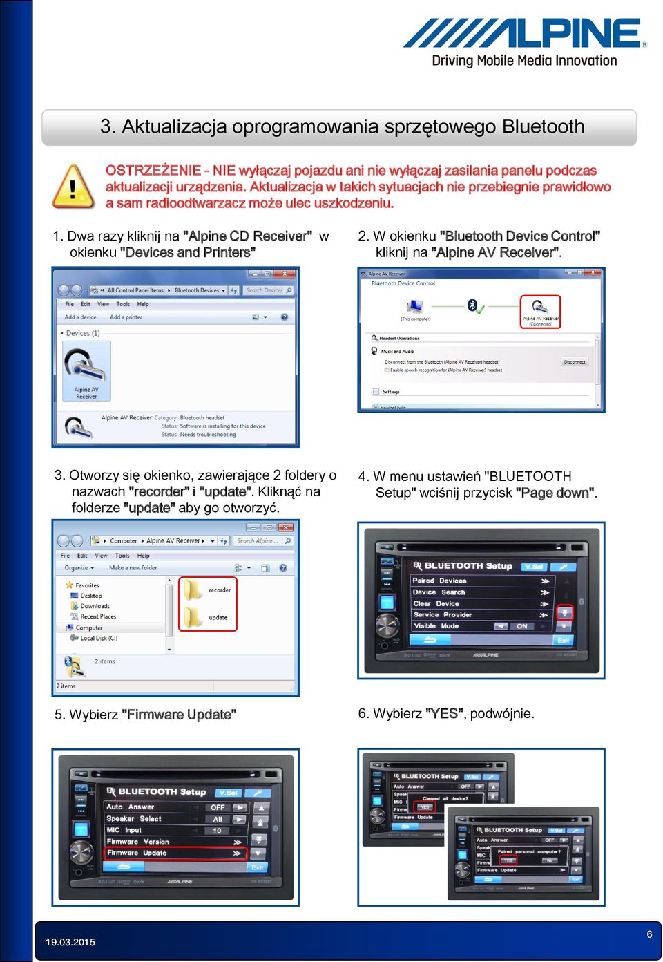 Dwa razy kliknij na "Alpine CD Receiver" w okienku "Devices and Printers" 2. W okienku "Bluetooth Device Control" kliknij na "Alpine AV Receiver". 3.