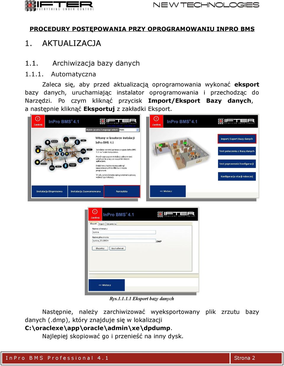 1. Archiwizacja bazy danych 1.1.1. Automatyczna Zaleca się, aby przed aktualizacją oprogramowania wykonać eksport bazy danych, uruchamiając