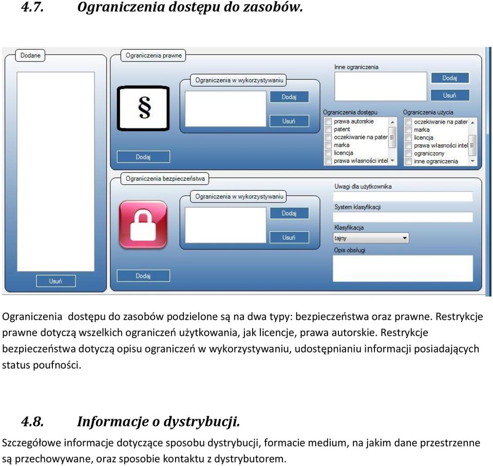 Restrykcje bezpieczeostwa dotyczą opisu ograniczeo w wykorzystywaniu, udostępnianiu informacji posiadających status poufności. 4.8.