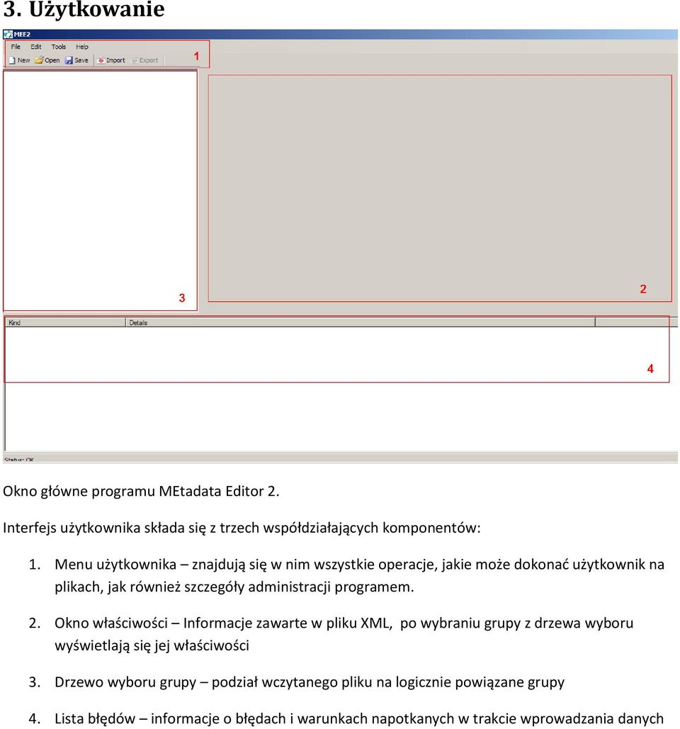 programem. 2. Okno właściwości Informacje zawarte w pliku XML, po wybraniu grupy z drzewa wyboru wyświetlają się jej właściwości 3.