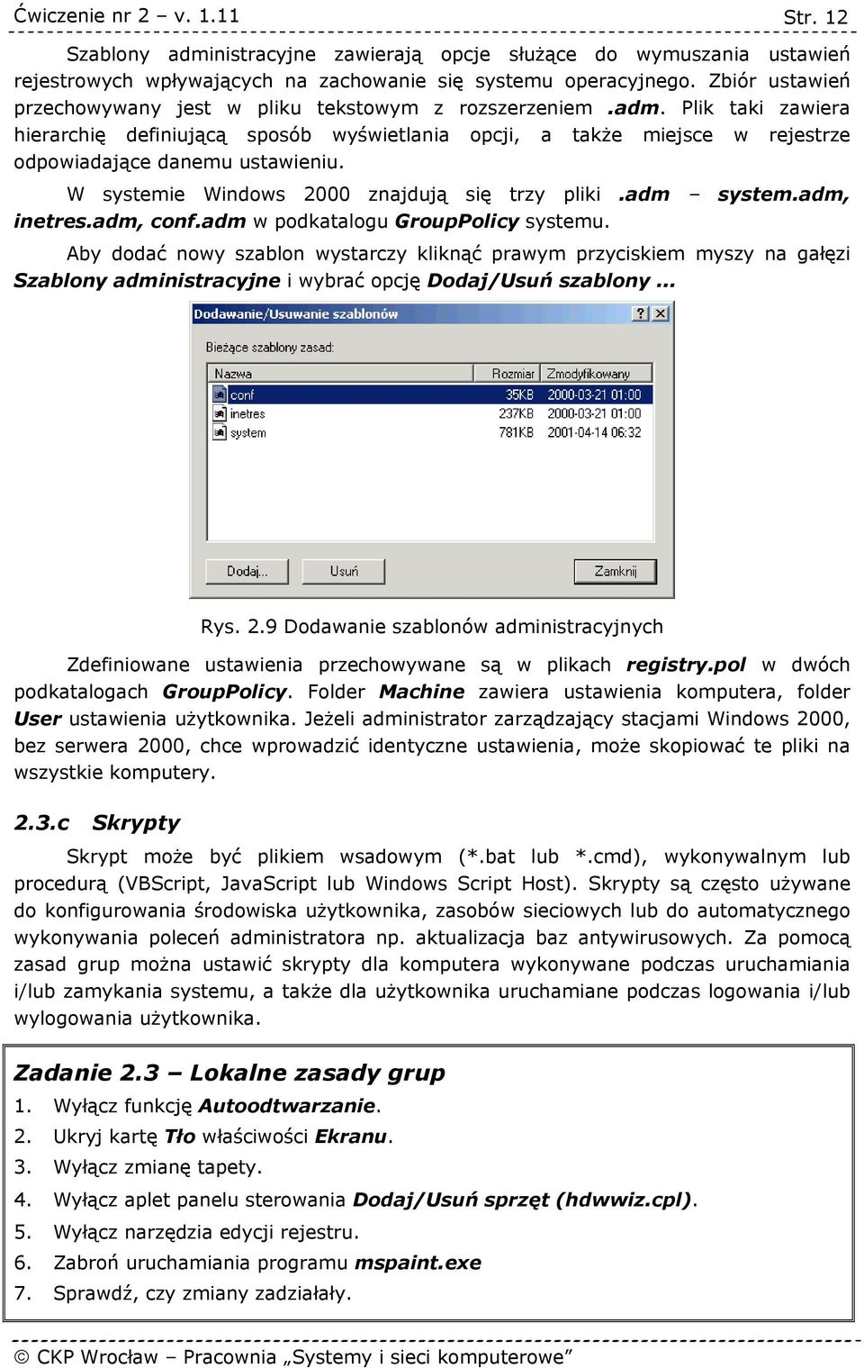 Plik taki zawiera hierarchię definiującą sposób wyświetlania opcji, a także miejsce w rejestrze odpowiadające danemu ustawieniu. W systemie Windows 2000 znajdują się trzy pliki.adm system.
