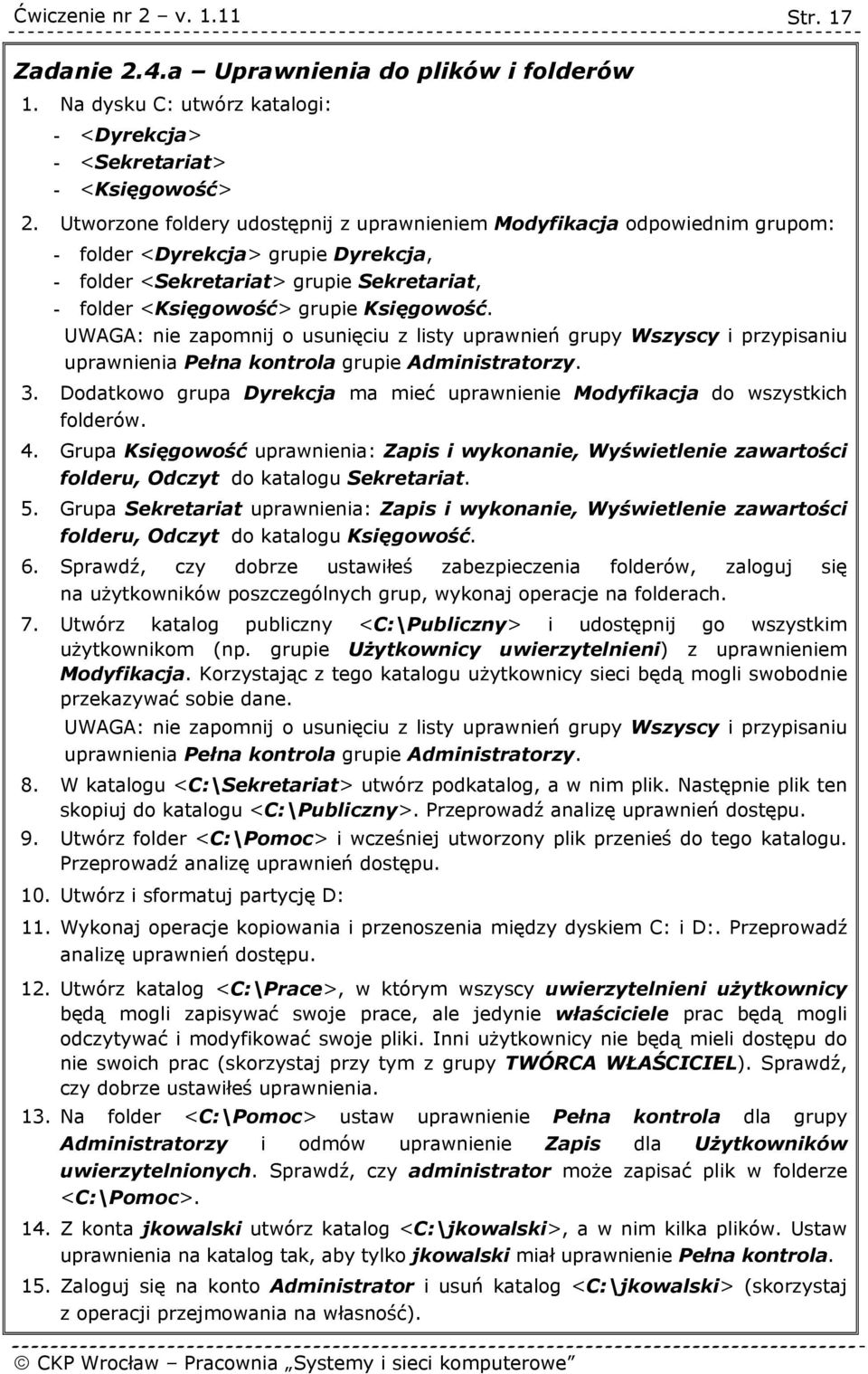 UWAGA: nie zapomnij o usunięciu z listy uprawnień grupy Wszyscy i przypisaniu uprawnienia Pełna kontrola grupie Administratorzy. 3.