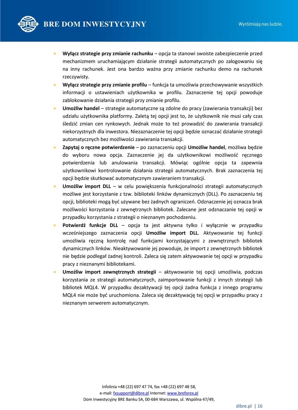 Wyłącz strategie przy zmianie profilu funkcja ta umożliwia przechowywanie wszystkich informacji o ustawieniach użytkownika w profilu.