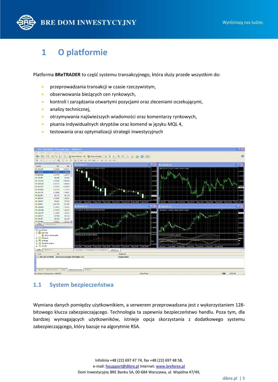języku MQL 4, testowania oraz optymalizacji strategii inwestycyjnych 1.