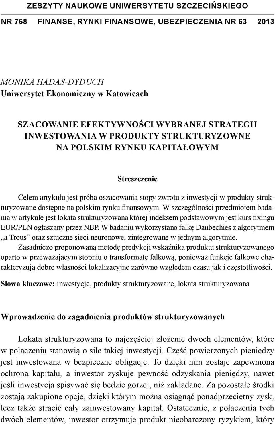 polskim rynku finansowym. W szczególności przedmiotem badania w artykule jest lokata strukturyzowana której indeksem podstawowym jest kurs fixingu EUR/PLN ogłaszany przez NBP.
