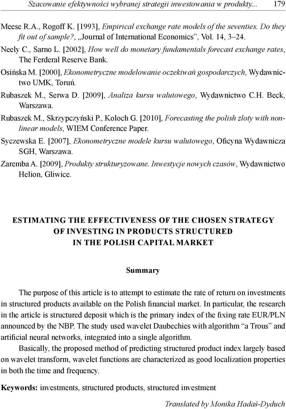 [2000], Ekonometryczne modelowanie oczekiwań gospodarczych, Wydawnictwo UMK, Toruń. Rubaszek M., Serwa D. [2009], Analiza kursu walutowego, Wydawnictwo C.H. Beck, Warszawa. Rubaszek M., Skrzypczyński P.