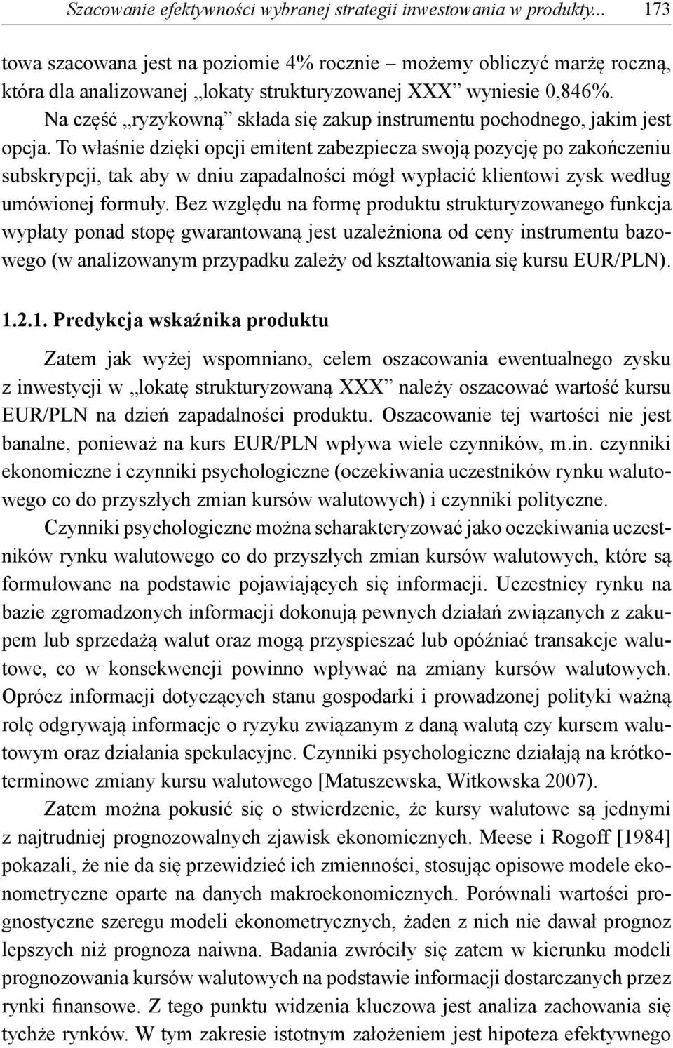 Na część ryzykowną składa się zakup instrumentu pochodnego, jakim jest opcja.