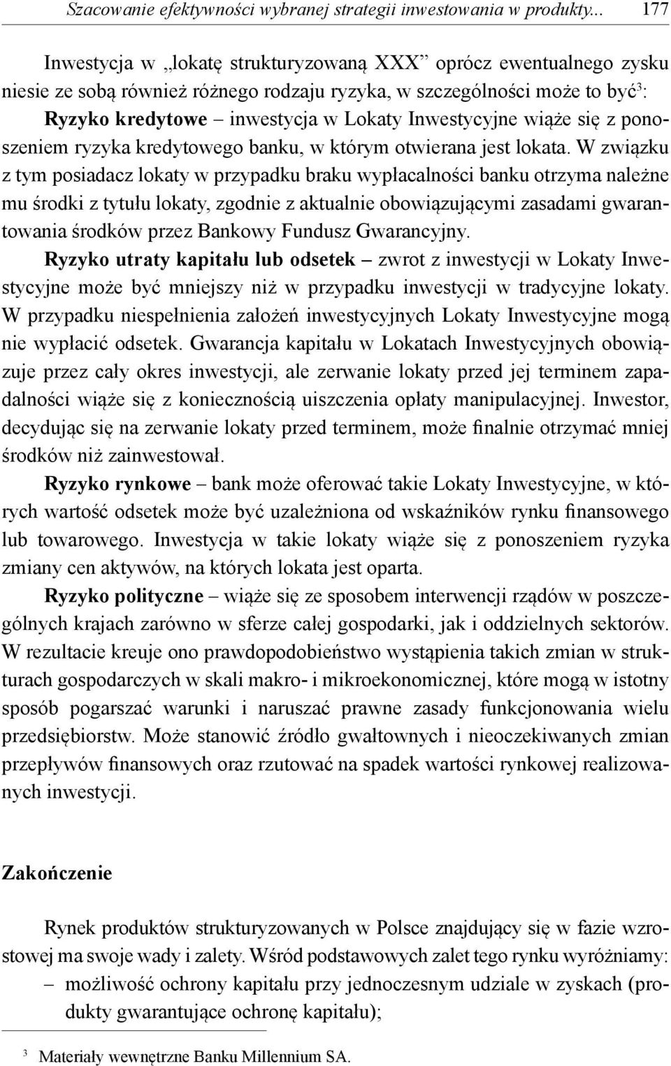 Inwestycyjne wiąże się z ponoszeniem ryzyka kredytowego banku, w którym otwierana jest lokata.