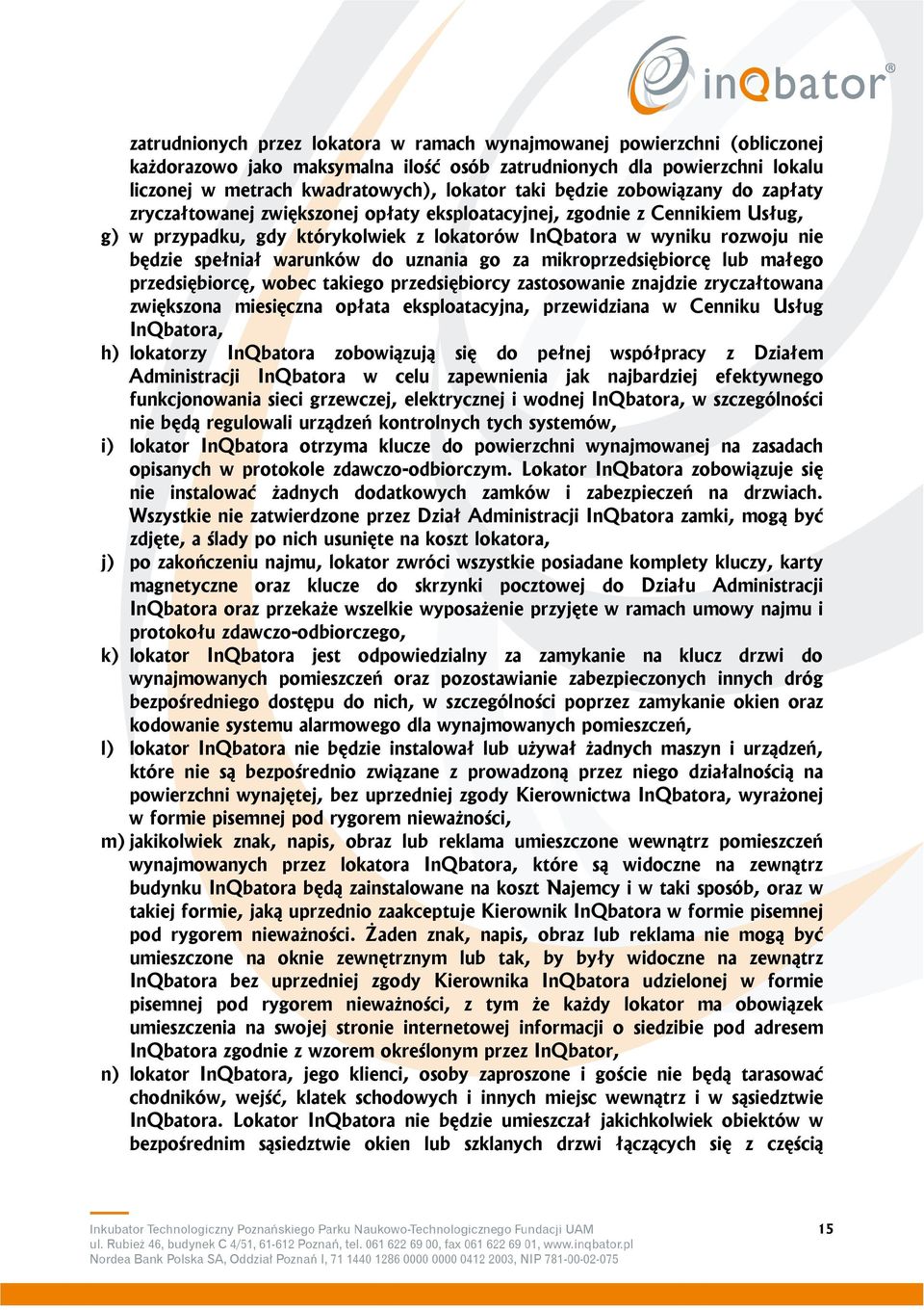 warunków do uznania go za mikroprzedsiębiorcę lub małego przedsiębiorcę, wobec takiego przedsiębiorcy zastosowanie znajdzie zryczałtowana zwiększona miesięczna opłata eksploatacyjna, przewidziana w