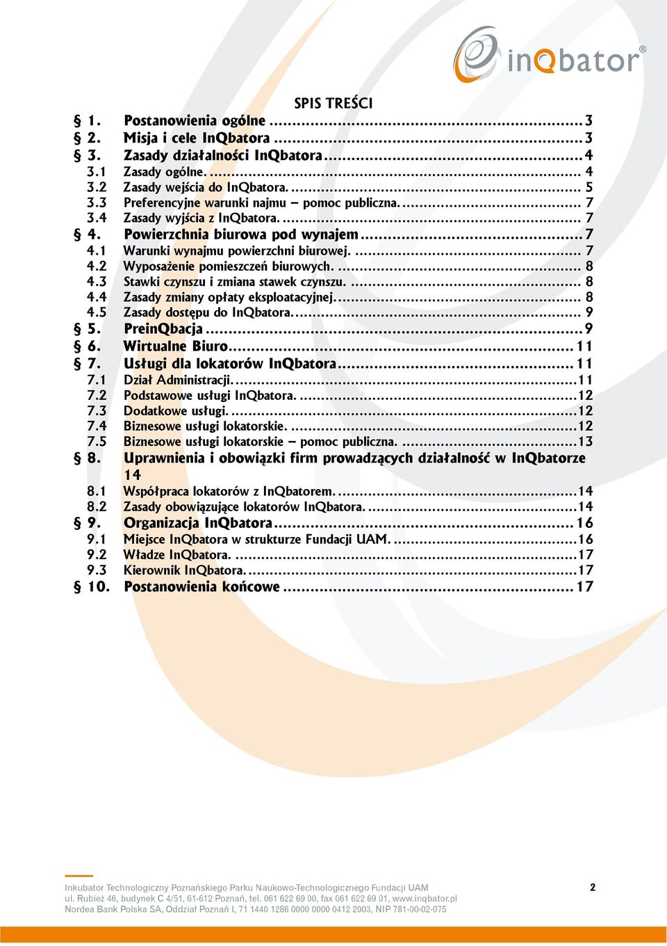 ... 8 4.3 Stawki czynszu i zmiana stawek czynszu.... 8 4.4 Zasady zmiany opłaty eksploatacyjnej.... 8 4.5 Zasady dostępu do InQbatora.... 9 5. PreinQbacja... 9 6. Wirtualne Biuro... 11 7.