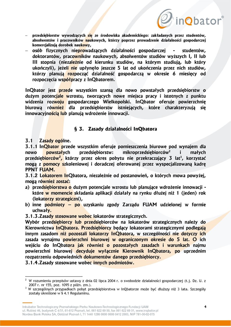 studiów, na którym studiują, lub który ukończyli), jeżeli nie upłynęło jeszcze 5 lat od ukończenia przez nich studiów, którzy planują rozpocząć działalność gospodarczą w okresie 6 miesięcy od