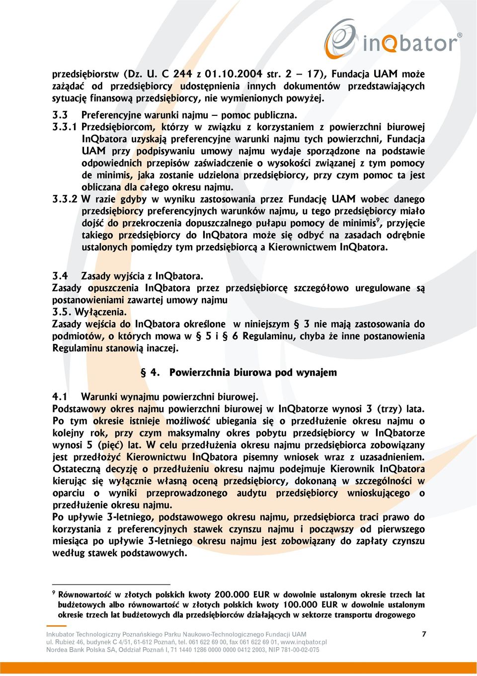 3 Preferencyjne warunki najmu pomoc publiczna. 3.3.1 Przedsiębiorcom, którzy w związku z korzystaniem z powierzchni biurowej InQbatora uzyskają preferencyjne warunki najmu tych powierzchni, Fundacja