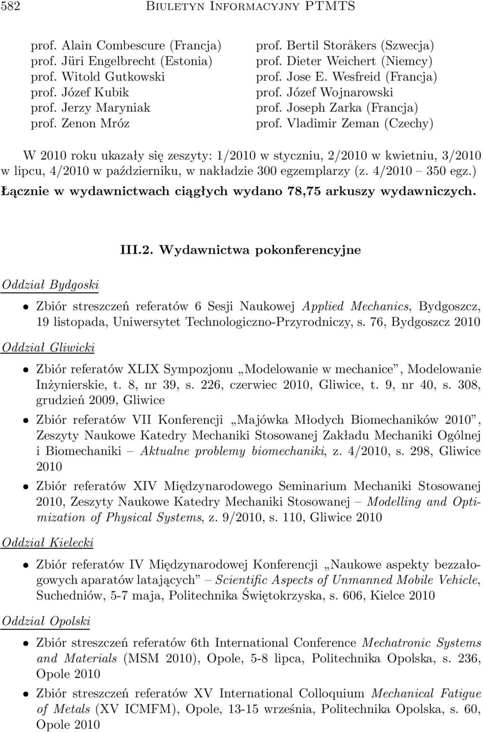 Vladimir Zeman(Czechy) W 2010 roku ukazały się zeszyty: 1/2010 w styczniu, 2/2010 w kwietniu, 3/2010 w lipcu, 4/2010 w październiku, w nakładzie 300 egzemplarzy(z. 4/2010 350 egz.