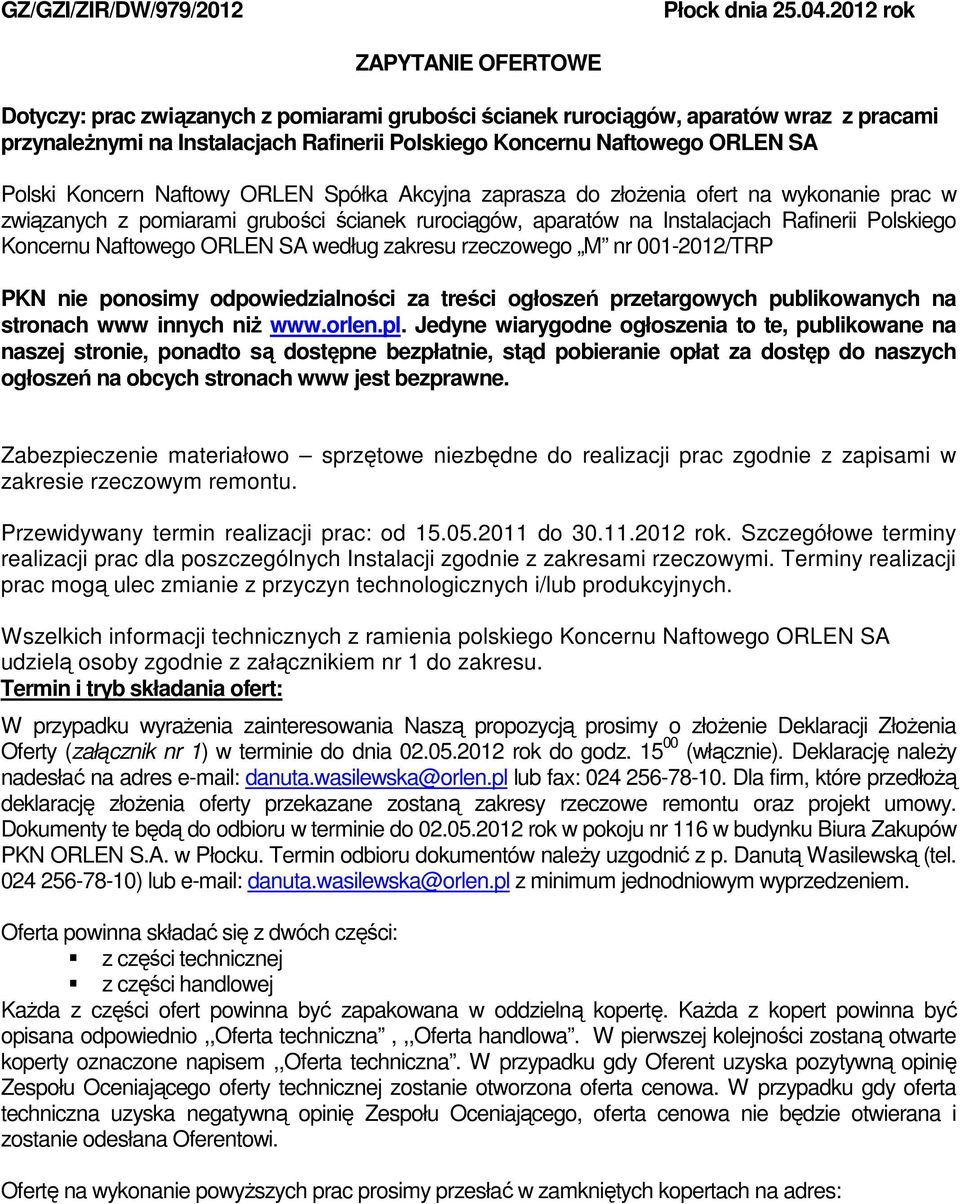 Polski Koncern Naftowy ORLEN Spółka Akcyjna zaprasza do złożenia ofert na wykonanie prac w związanych z pomiarami grubości ścianek rurociągów, aparatów na Instalacjach Rafinerii Polskiego Koncernu