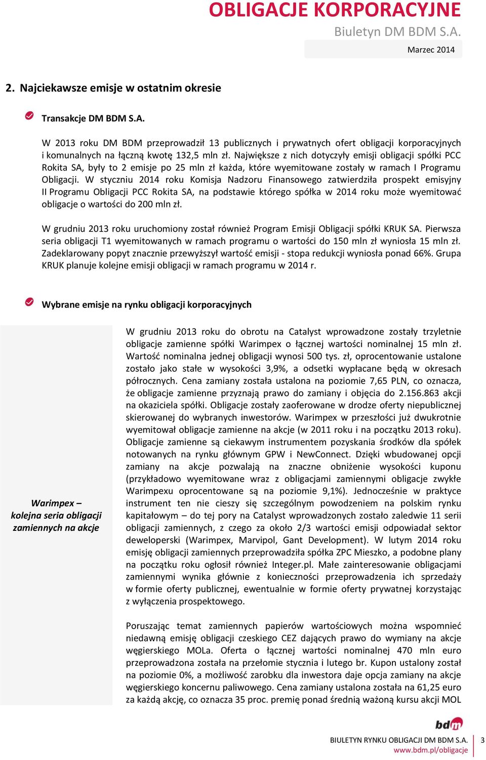 W styczniu 2014 roku Komisja Nadzoru Finansowego zatwierdziła prospekt emisyjny II Programu Obligacji PCC Rokita SA, na podstawie którego spółka w 2014 roku może wyemitować obligacje o wartości do