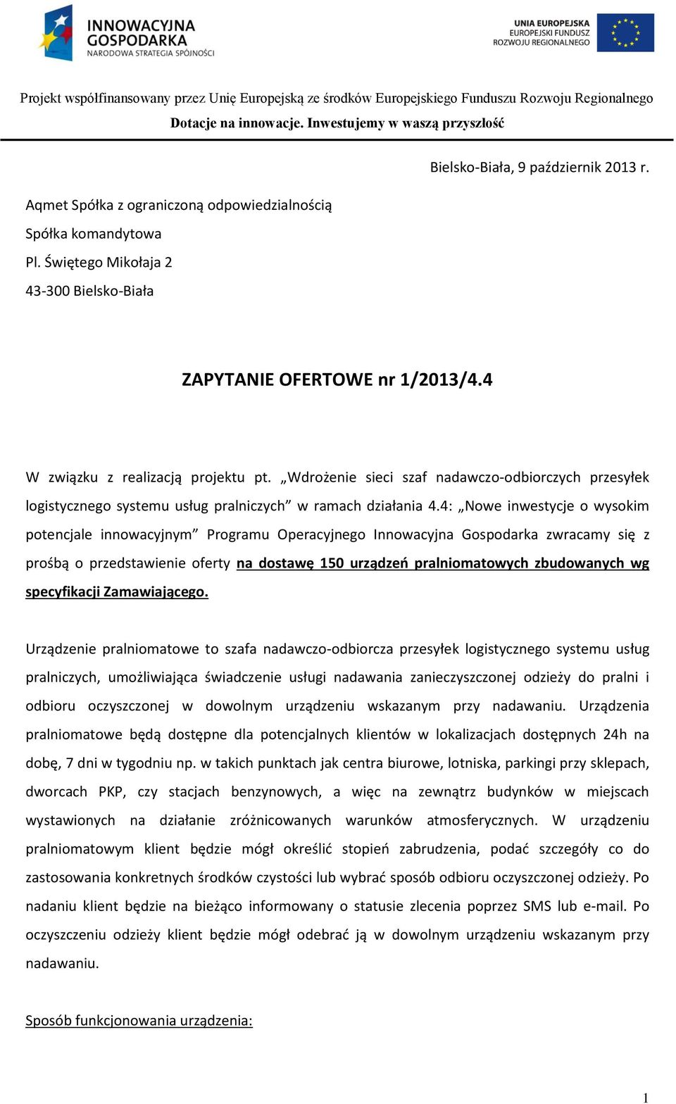 4: Nowe inwestycje o wysokim potencjale innowacyjnym Programu Operacyjnego Innowacyjna Gospodarka zwracamy się z prośbą o przedstawienie oferty na dostawę 150 urządzeń pralniomatowych zbudowanych wg